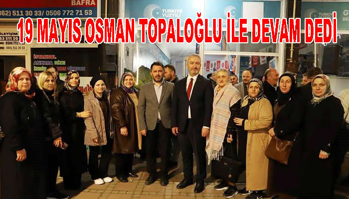 19 MAYIS OSMAN TOPALOĞLU İLE DEVAM DEDİ