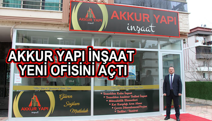 AKKUR YAPI İNŞAAT YENİ OFİSİNİ AÇTI