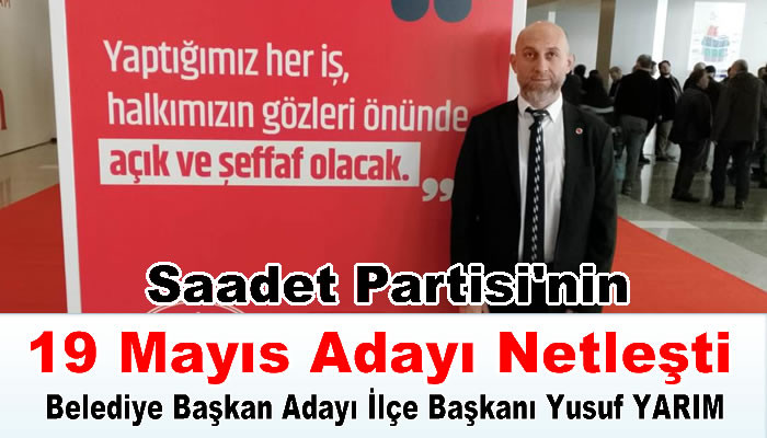 Saadet Partisi'nin 19 Mayıs Adayı Netleşti