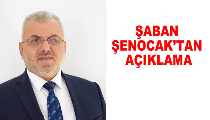 ŞABAN ŞENOCAK’TAN AÇIKLAMA