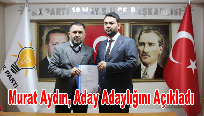 İş İnsanı Murat Aydın AK Parti 19 Mayıs Belediye Başkan Aday Adaylığına başvuru yaptı.