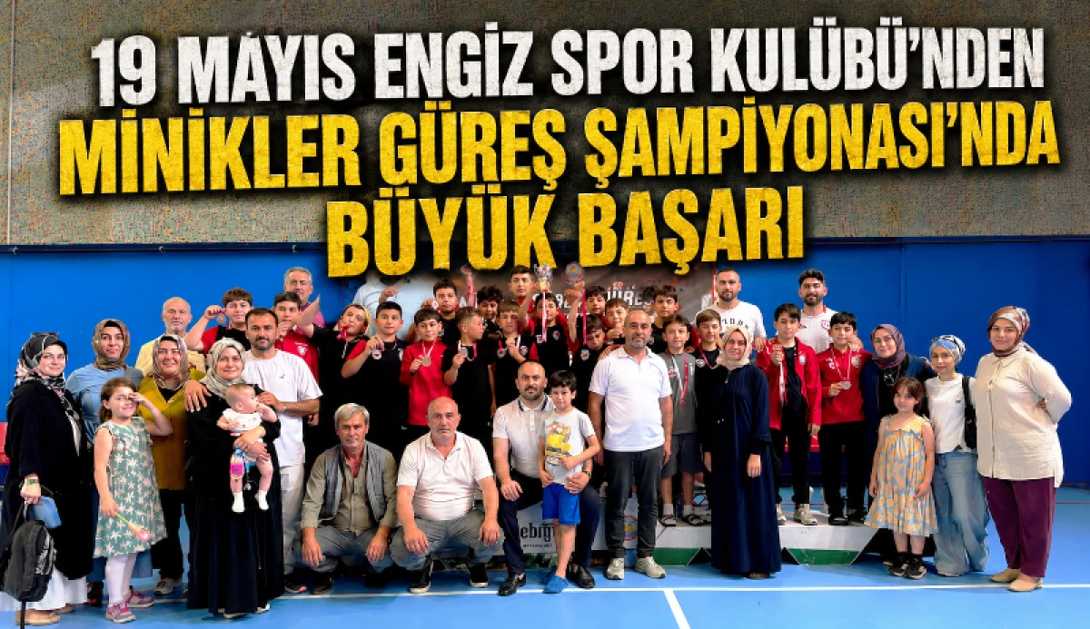 19 Mayıs Engiz Spor Kul&uuml;b&uuml;'nden Minikler G&uuml;reş Şampiyonası'nda B&uuml;y&uuml;k Başarı
