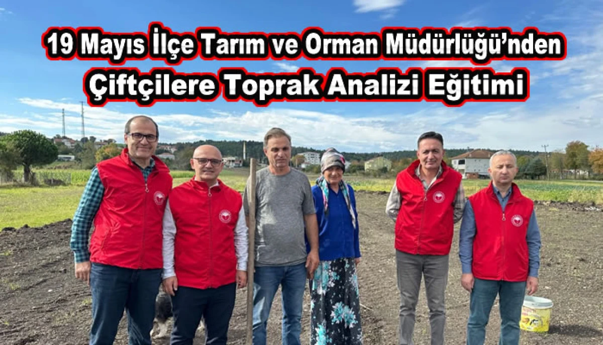 19 Mayıs İlçe Tarım ve Orman Müdürlüğü’nden Çiftçilere Toprak Analizi Eğitimi