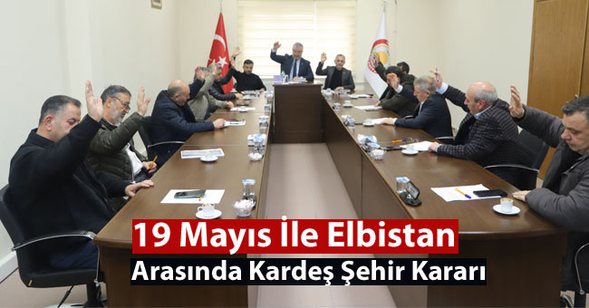 19 Mayıs İle Elbistan Arasında Kardeş Şehir Kararı