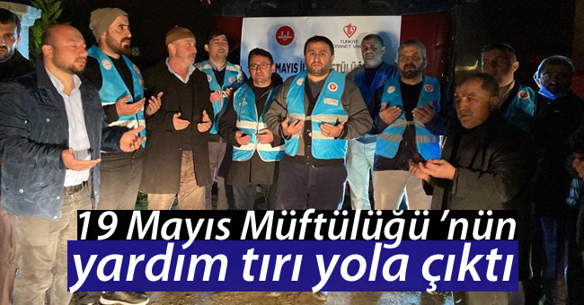 19 Mayıs Müftülüğü ’nün yardım tırı yola çıktı