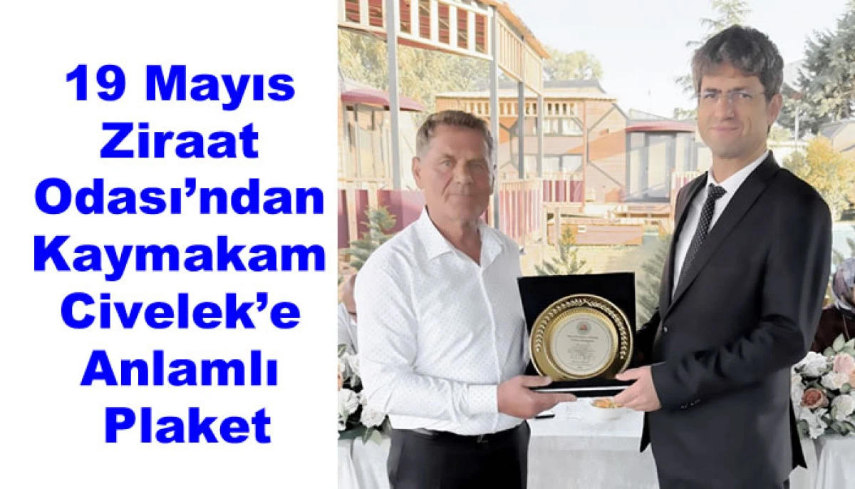 19 Mayıs Ziraat Odası’ndan Kaymakam Civelek’e Anlamlı Plaket