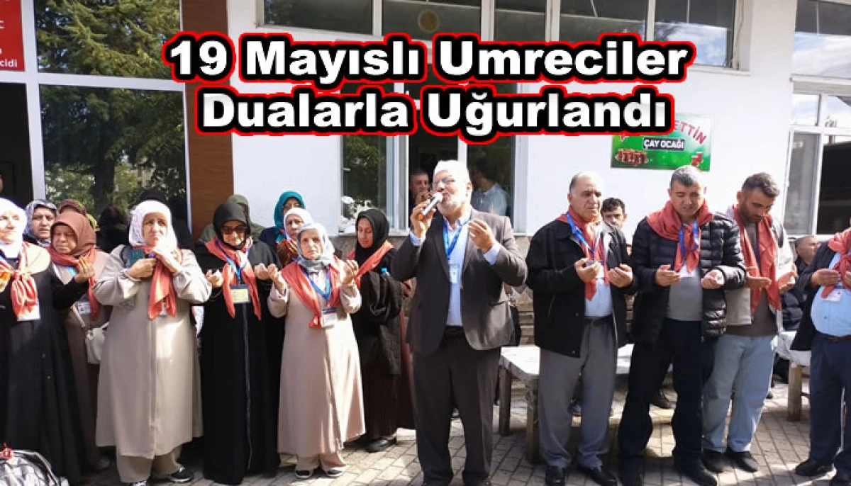 19 Mayıslı Umreciler Dualarla Uğurlandı