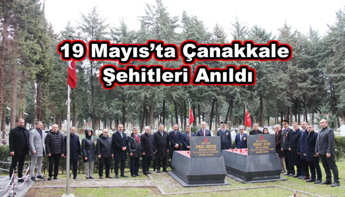 19 Mayıs&rsquo;ta &Ccedil;anakkale Şehitleri Anıldı