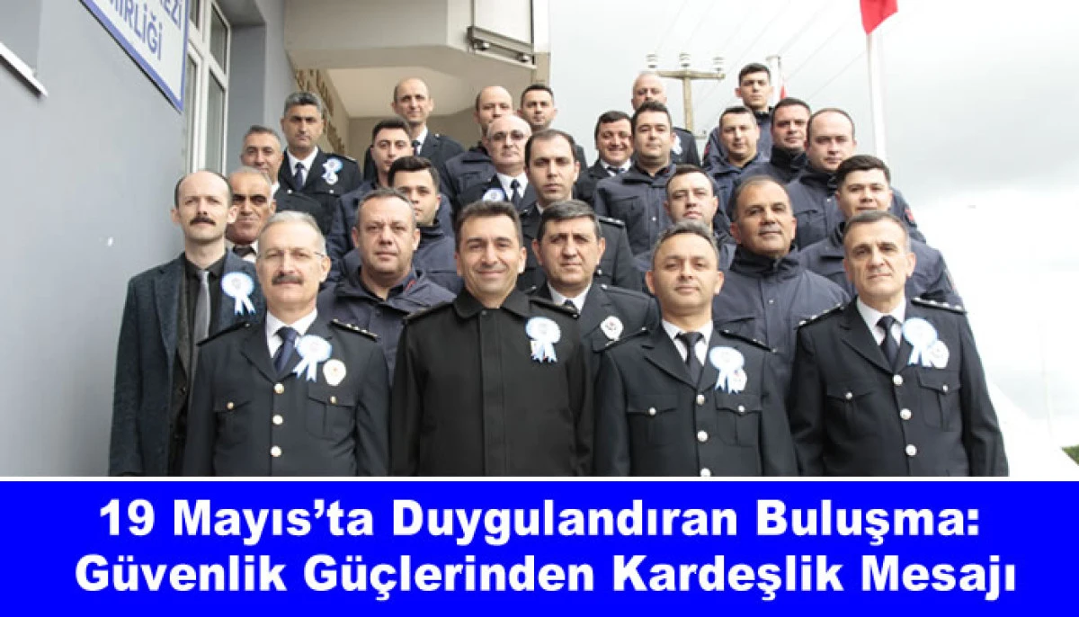 19 Mayıs&rsquo;ta Duygulandıran Buluşma: G&uuml;venlik G&uuml;&ccedil;lerinden Kardeşlik Mesajı