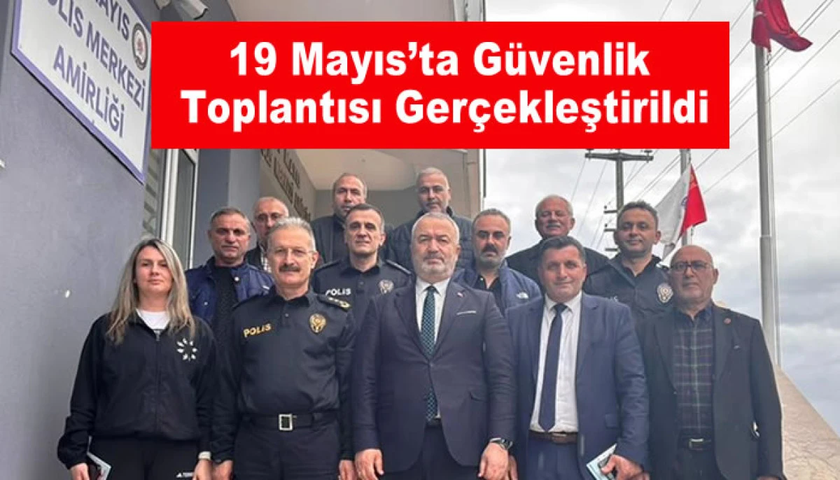 19 Mayıs&rsquo;ta G&uuml;venlik Toplantısı Ger&ccedil;ekleştirildi