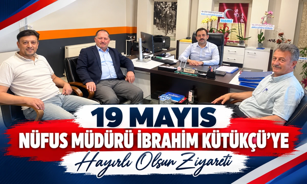 19 Mayıs&rsquo;ta N&uuml;fus M&uuml;d&uuml;r&uuml;ne Nezaket Ziyareti