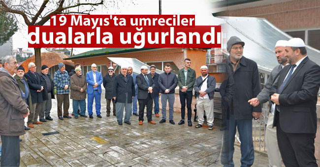 19 Mayıs'ta umreciler dualarla uğurlandı