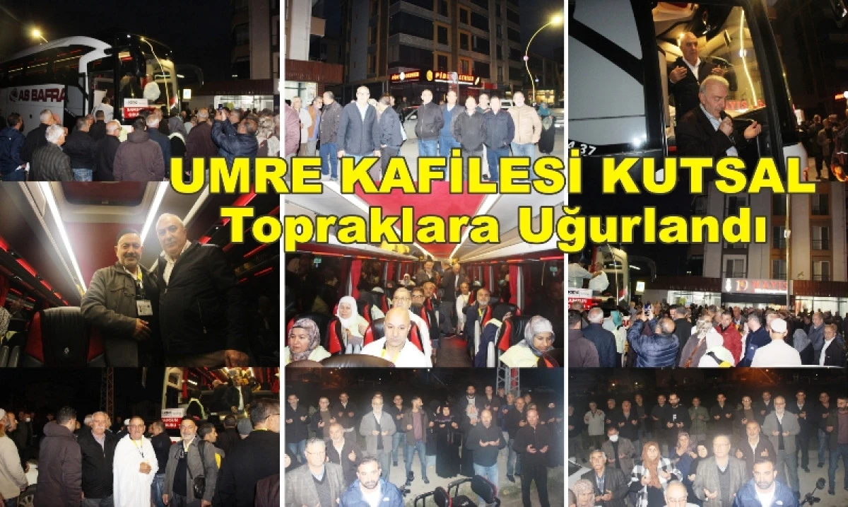 19 Mayıs&rsquo;tan Umre Kafilesi Kutsal Topraklara Uğurlandı