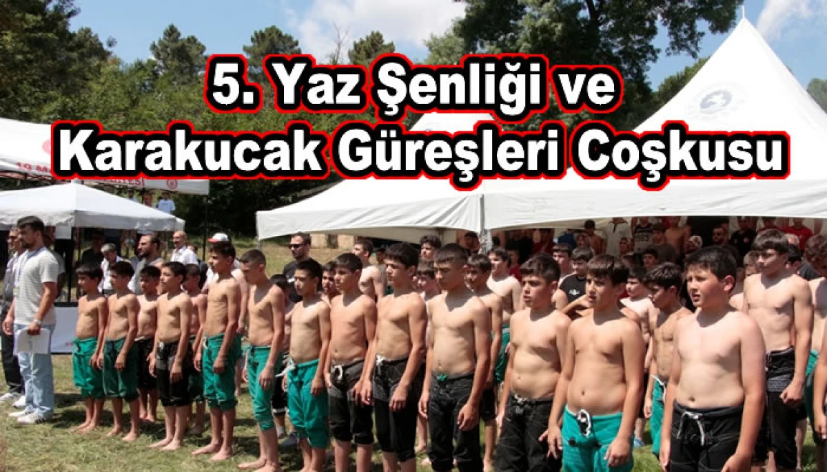 5. Yaz Şenliği ve Karakucak Güreşleri Coşkusu
