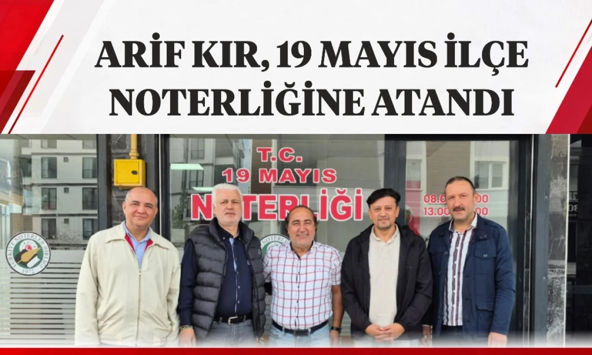 ARİF KIR, 19 MAYIS İL&Ccedil;E NOTERLİĞİNE ATANDI