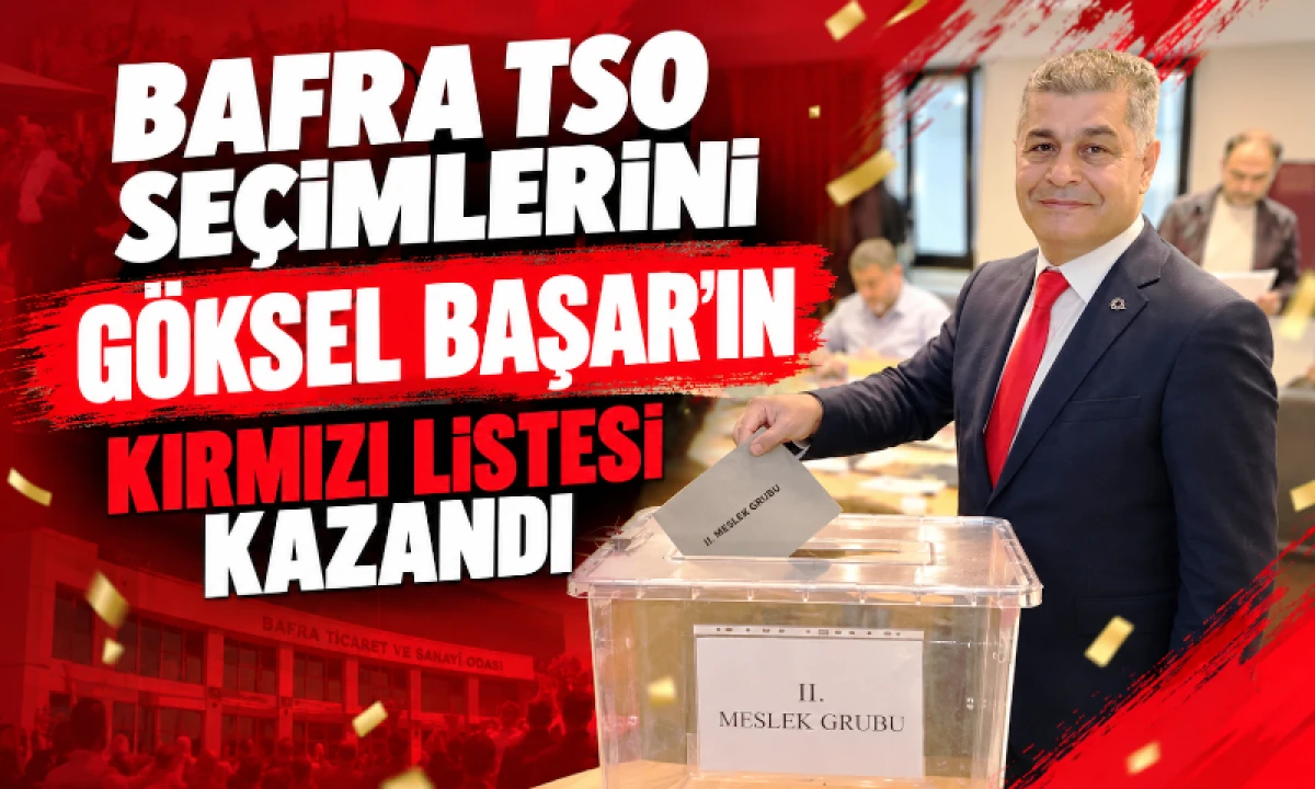 Bafra TSO se&ccedil;imlerini G&ouml;ksel Başar&rsquo;ın Kırmızı Listesi kazandı