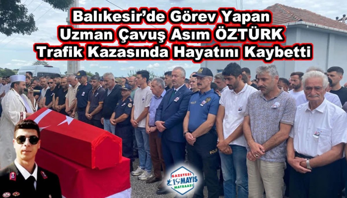 Balıkesir’de Görev Yapan Uzman Çavuş Asım Öztürk Trafik Kazasında Hayatını Kaybetti