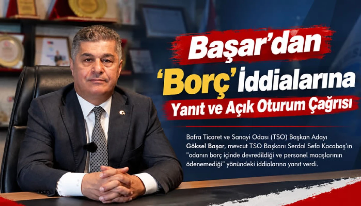 Başar&rsquo;dan 'Bor&ccedil;' İddialarına Yanıt ve A&ccedil;ık Oturum &Ccedil;ağrısı