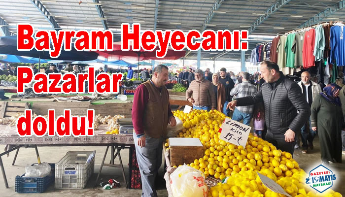 Bayram Heyecanı: Pazarlar doldu!