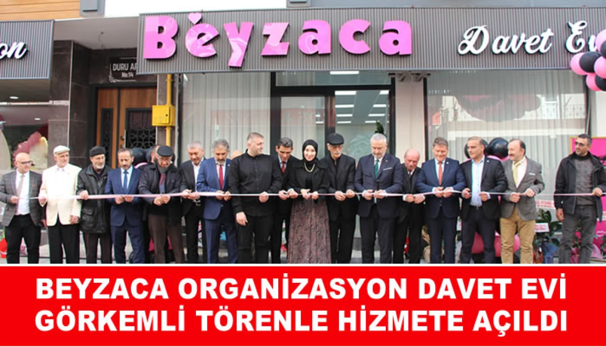BEYZACA ORGANİZASYON DAVET EVİ G&Ouml;RKEMLİ T&Ouml;RENLE HİZMETE A&Ccedil;ILDI