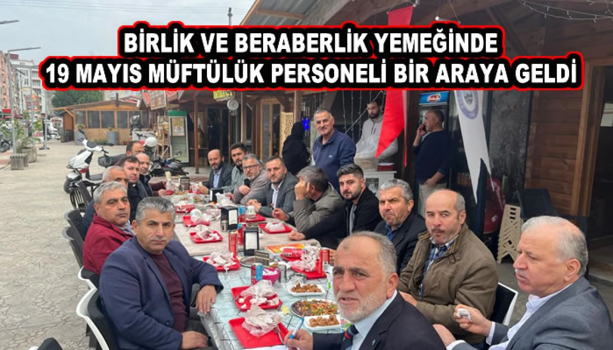 BİRLİK VE BERABERLİK YEMEĞİNDE 19 MAYIS MÜFTÜLÜK PERSONELİ BİR ARAYA GELDİ