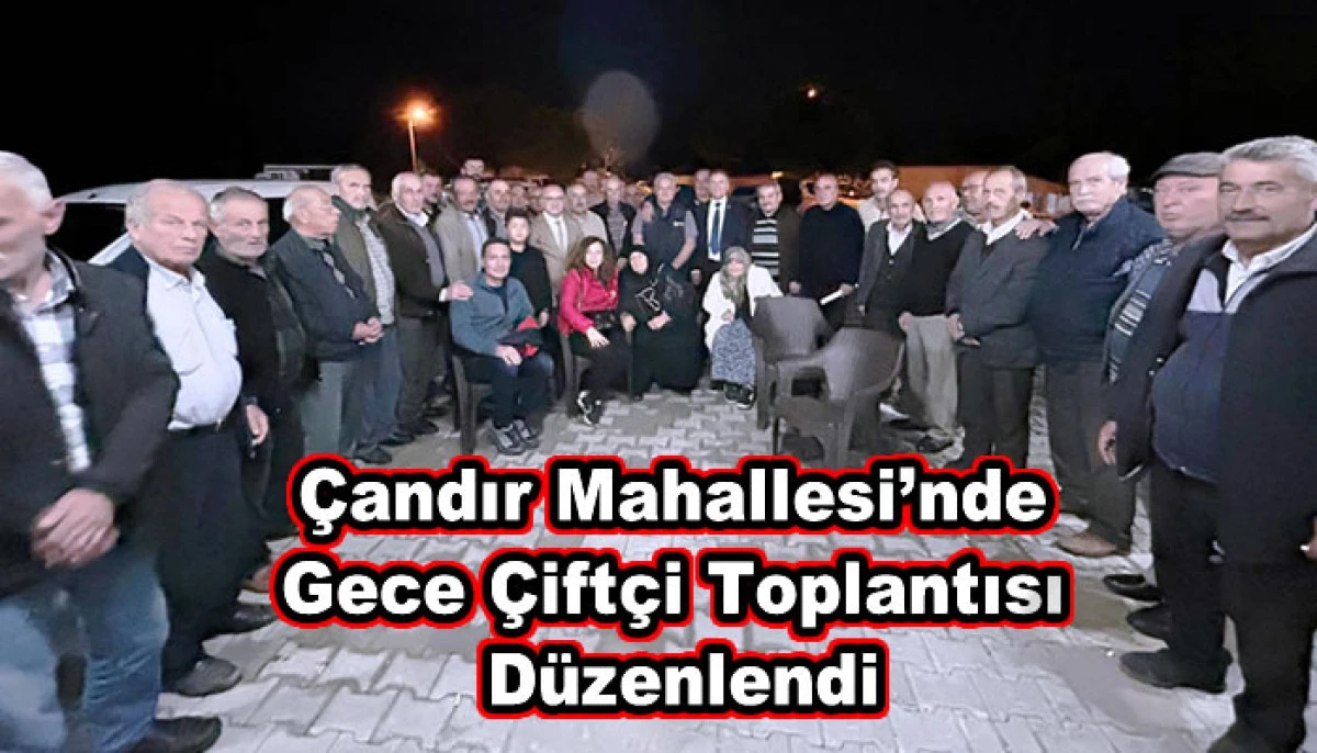Çandır Mahallesi’nde Gece Çiftçi Toplantısı Düzenlendi