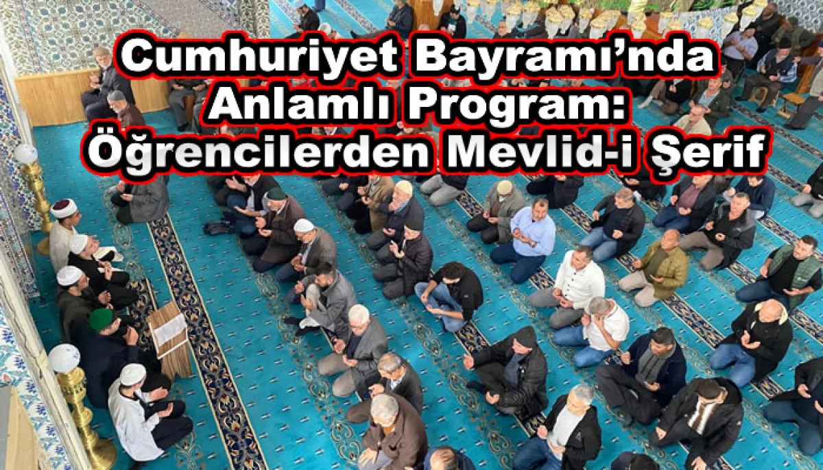 Cumhuriyet Bayramı’nda Anlamlı Program: Öğrencilerden Mevlid-i Şerif