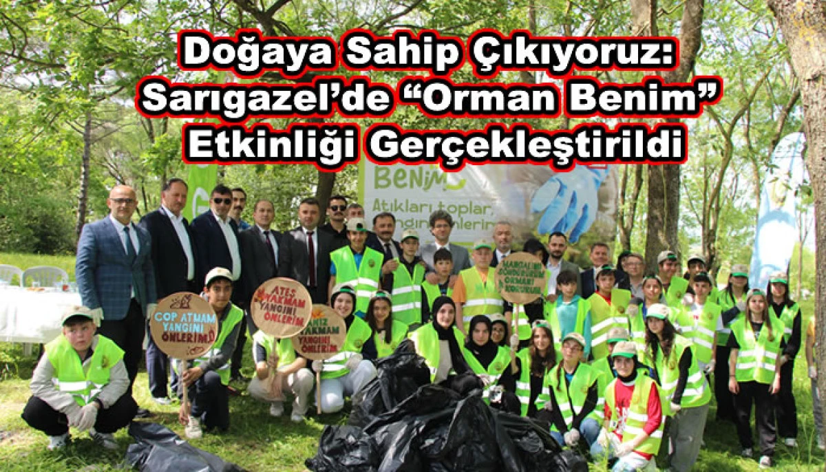 Doğaya Sahip Çıkıyoruz: Sarıgazel’de “Orman Benim” Etkinliği Gerçekleştirildi