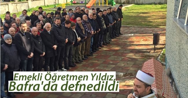 Emekli Öğretmen Yıldız, Bafra'da defnedildi