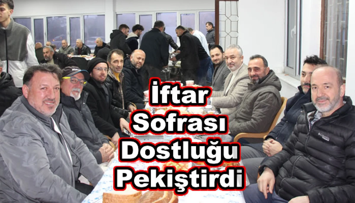 İftar Sofrası Dostluğu Pekiştirdi