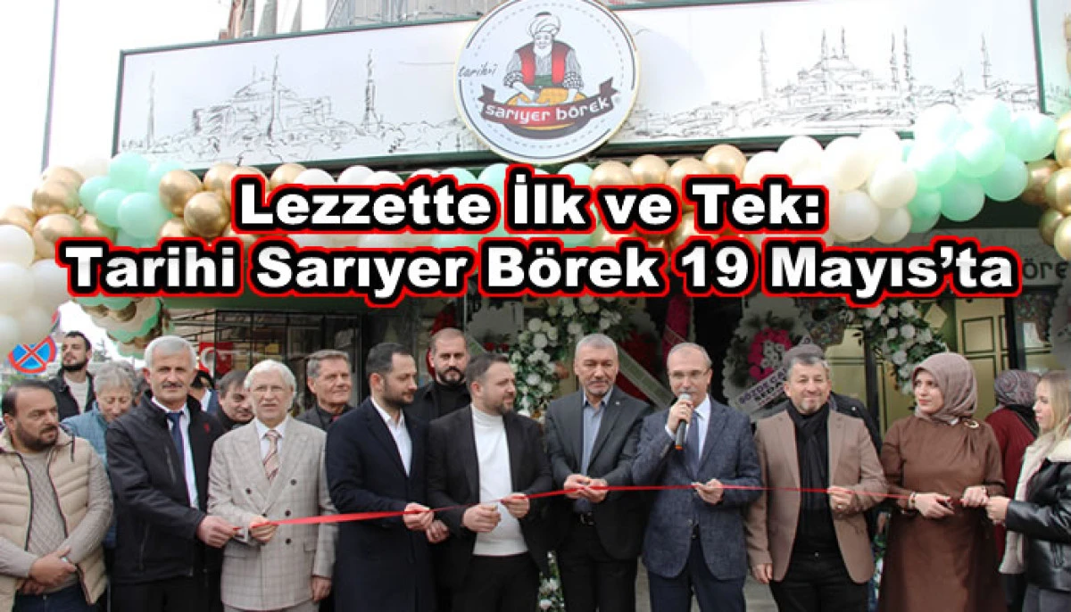 Lezzette İlk ve Tek: Tarihi Sarıyer B&ouml;rek 19 Mayıs&rsquo;ta
