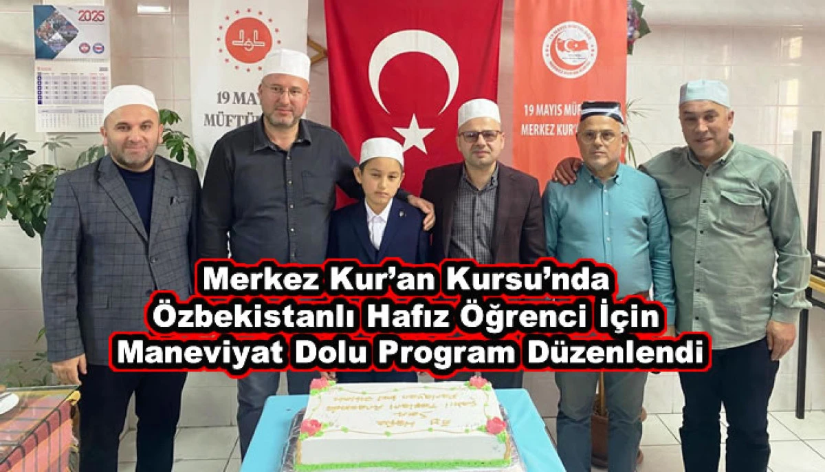 Merkez Kur’an Kursu’nda Özbekistanlı Hafız Öğrenci İçin Maneviyat Dolu Program Düzenlendi