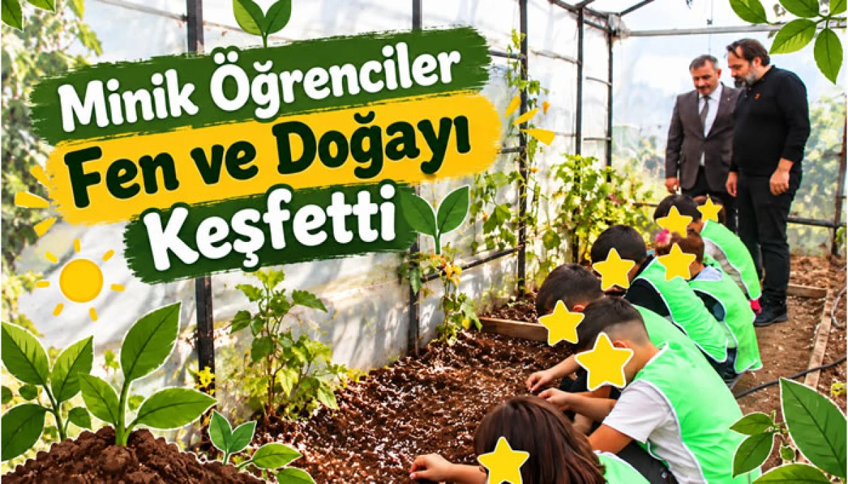 Minik &Ouml;ğrenciler Fen ve Doğayı Keşfetti