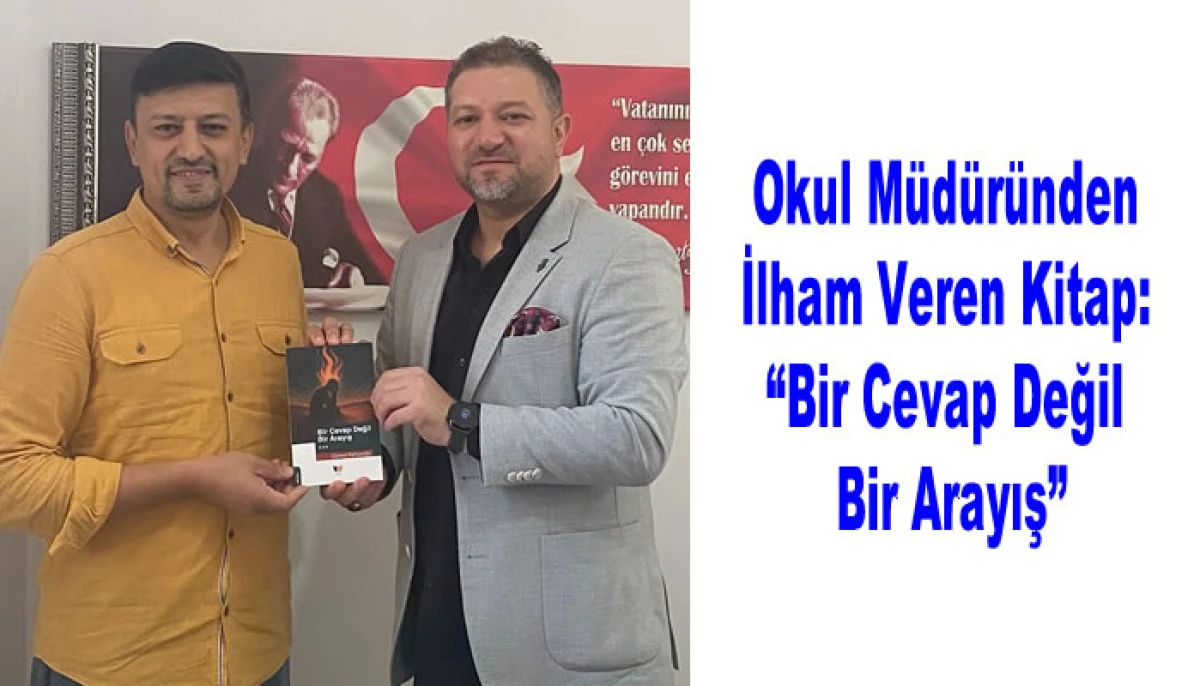 Okul Müdüründen İlham Veren Kitap: “Bir Cevap Değil Bir Arayış”
