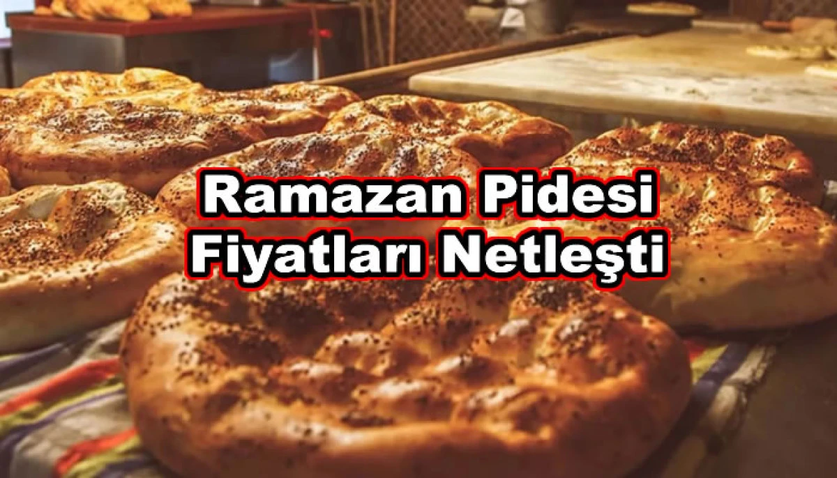 Ramazan Pidesi Fiyatları Netleşti