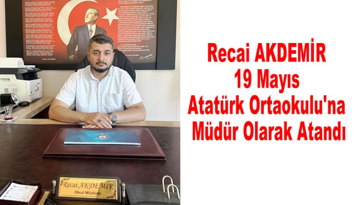Recai Akdemir 19 Mayıs Atatürk Ortaokulu'na Müdür Olarak Atandı