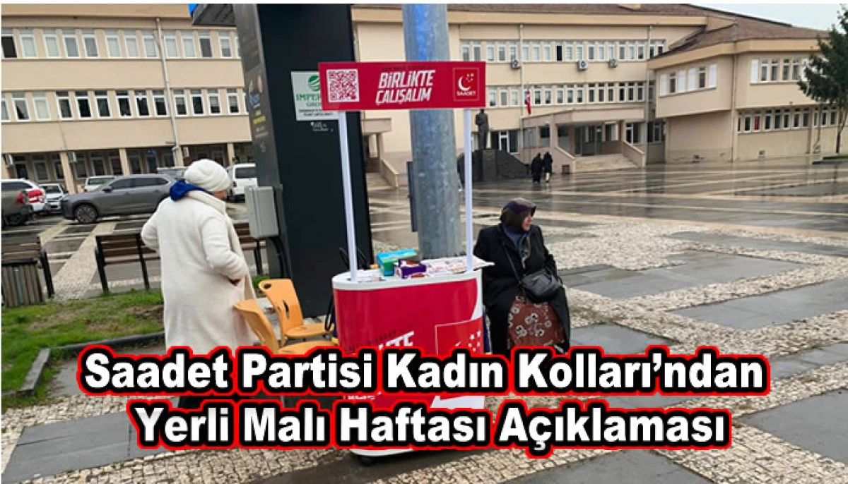 Saadet Partisi Kadın Kolları&rsquo;ndan Yerli Malı Haftası A&ccedil;ıklaması
