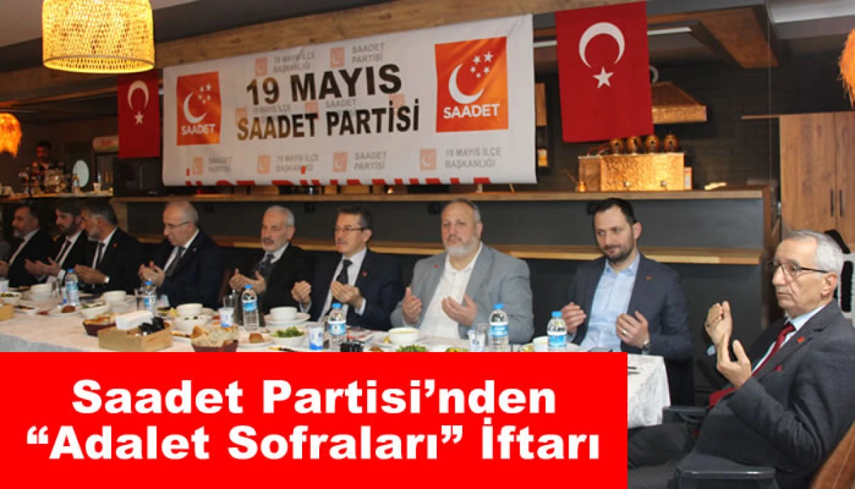 Saadet Partisi&rsquo;nden 19 Mayıs&rsquo;ta &ldquo;Adalet Sofraları&rdquo; İftarı