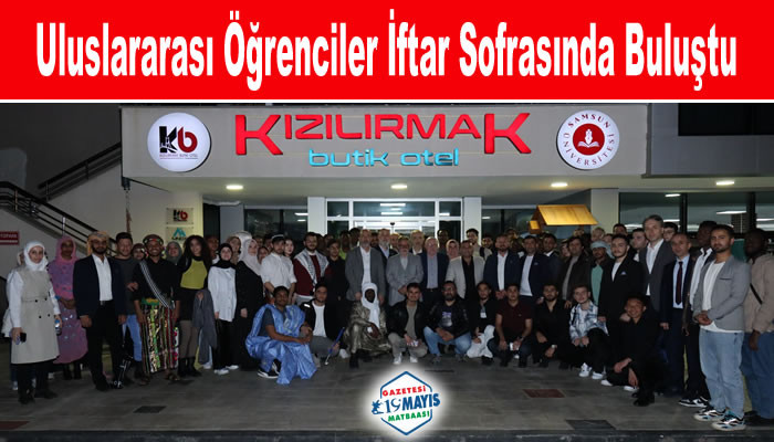 Samsun Üniversitesinin Uluslararası Öğrencileri İftar Sofrasında Buluştu