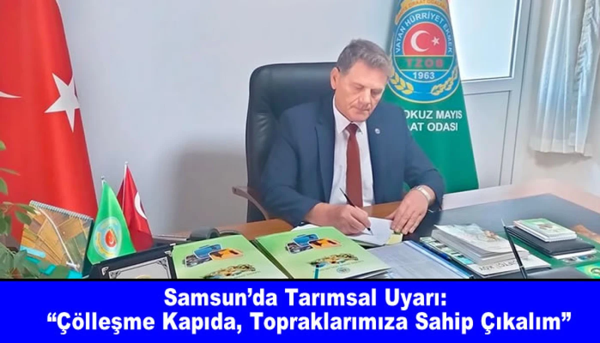 Samsun’da Tarımsal Uyarı: “Çölleşme Kapıda, Topraklarımıza Sahip Çıkalım”