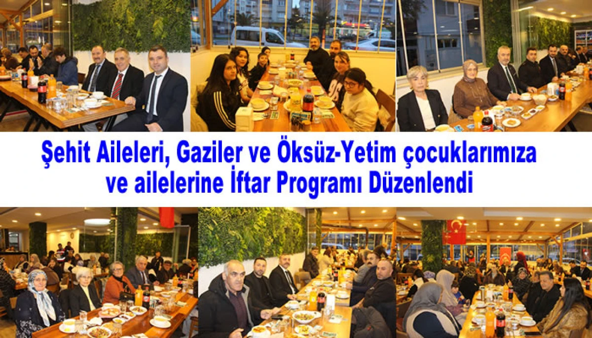 Şehit Aileleri, Gaziler ve &Ouml;ks&uuml;z-Yetim &ccedil;ocuklarımıza ve ailelerine İftar Programı D&uuml;zenlendi