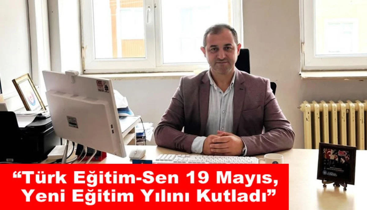 “Türk Eğitim-Sen 19 Mayıs, Yeni Eğitim Yılını Kutladı”