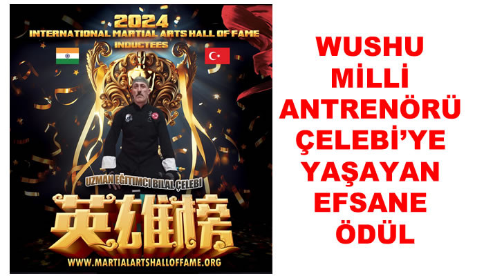 WUSHU MİLLİ ANTRENÖRÜ ÇELEBİ’YE YAŞAYAN EFSANE ÖDÜL