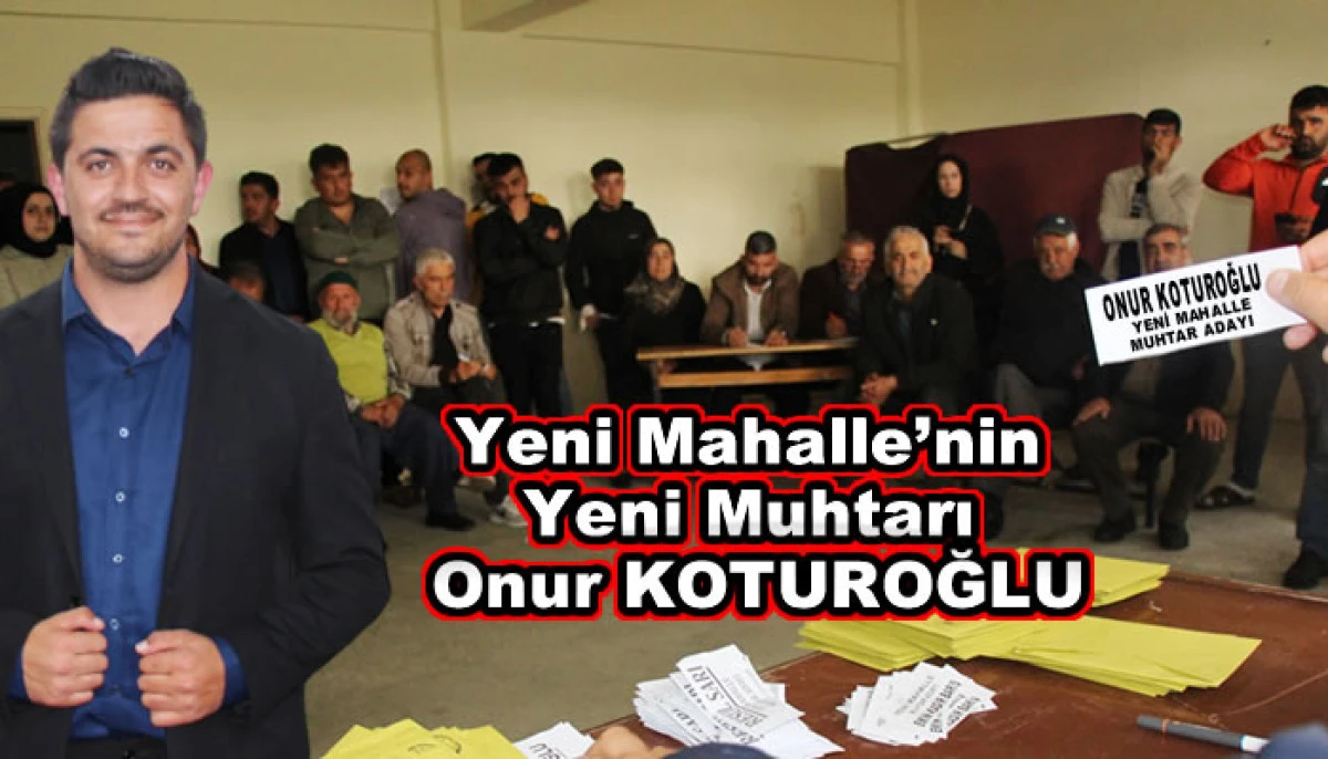 Yeni Mahalle’nin Yeni Muhtarı Onur Koturoğlu Oldu