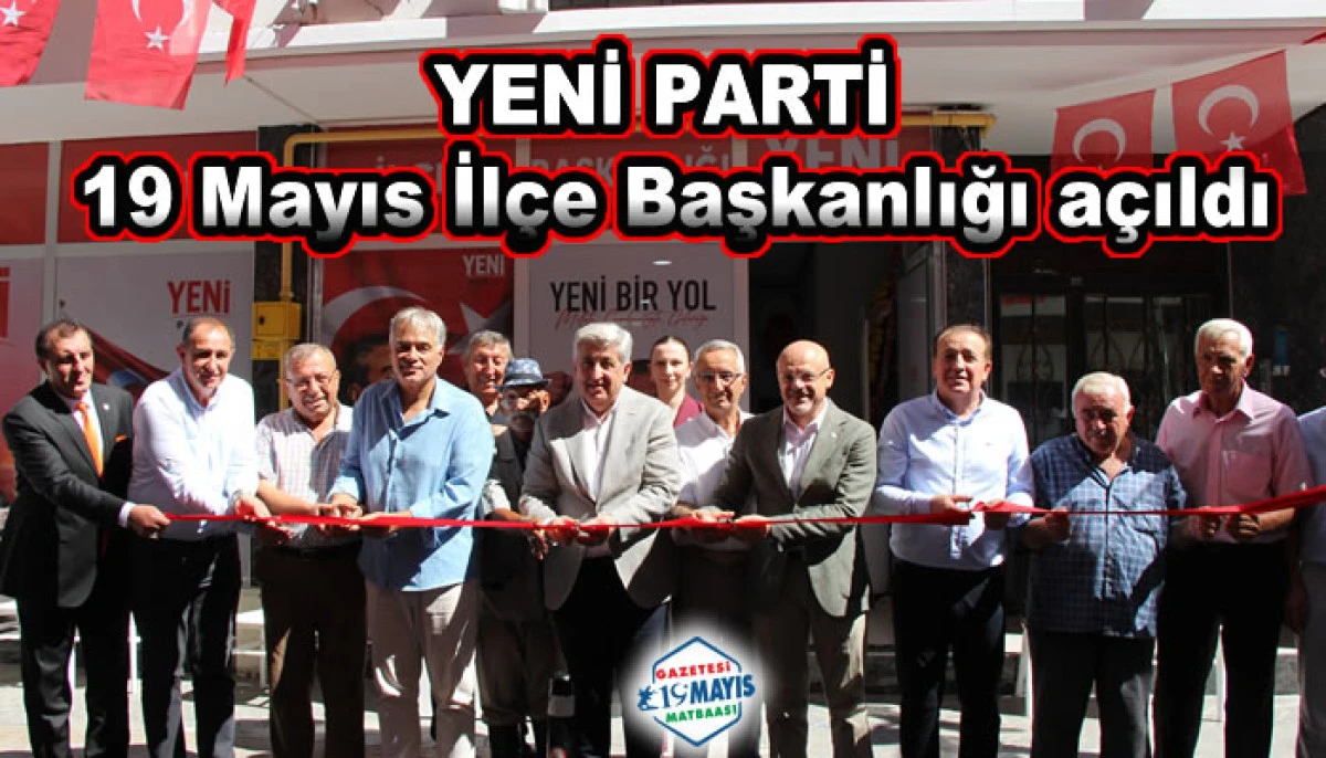 YENİ Parti 19 Mayıs İl&ccedil;e Başkanlığı a&ccedil;ıldı