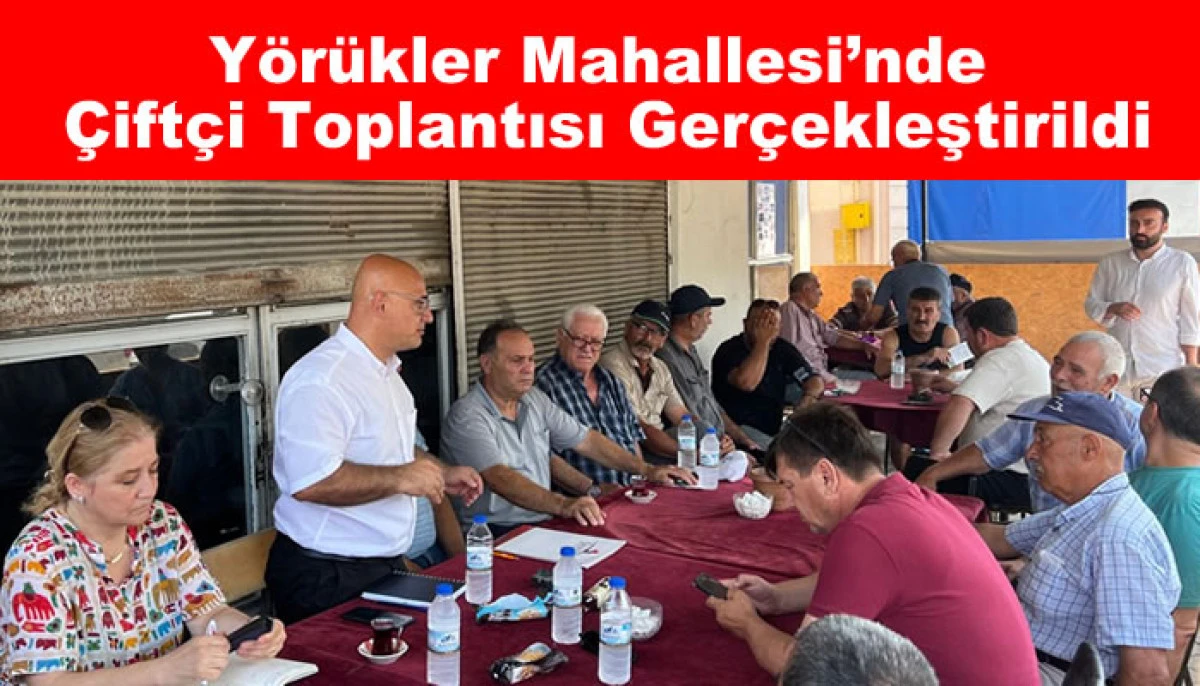 Yörükler Mahallesi’nde Çiftçi Toplantısı Gerçekleştirildi